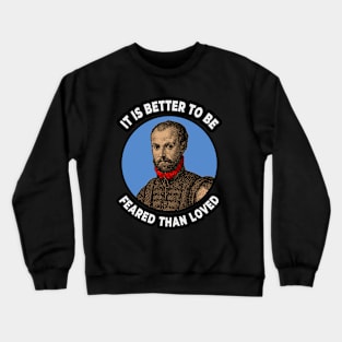 🍕 It Is Better to Be Feared Than Loved, Machiavelli Quote Crewneck Sweatshirt